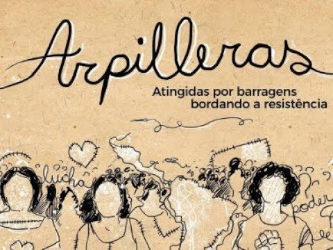 Arpilleras: atingidas por barragens bordando a resistência (filme&nbsp;completo)